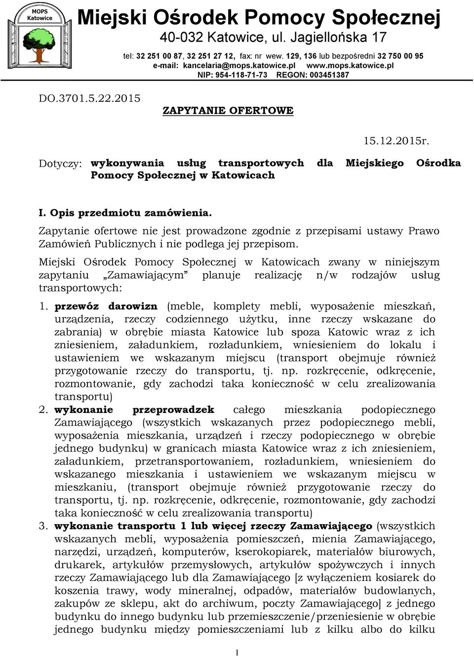 Dotyczy: wykonywania usług transportowych dla Miejskiego Ośrodka Pomocy Społecznej w Katowicach I. Opis przedmiotu zamówienia.