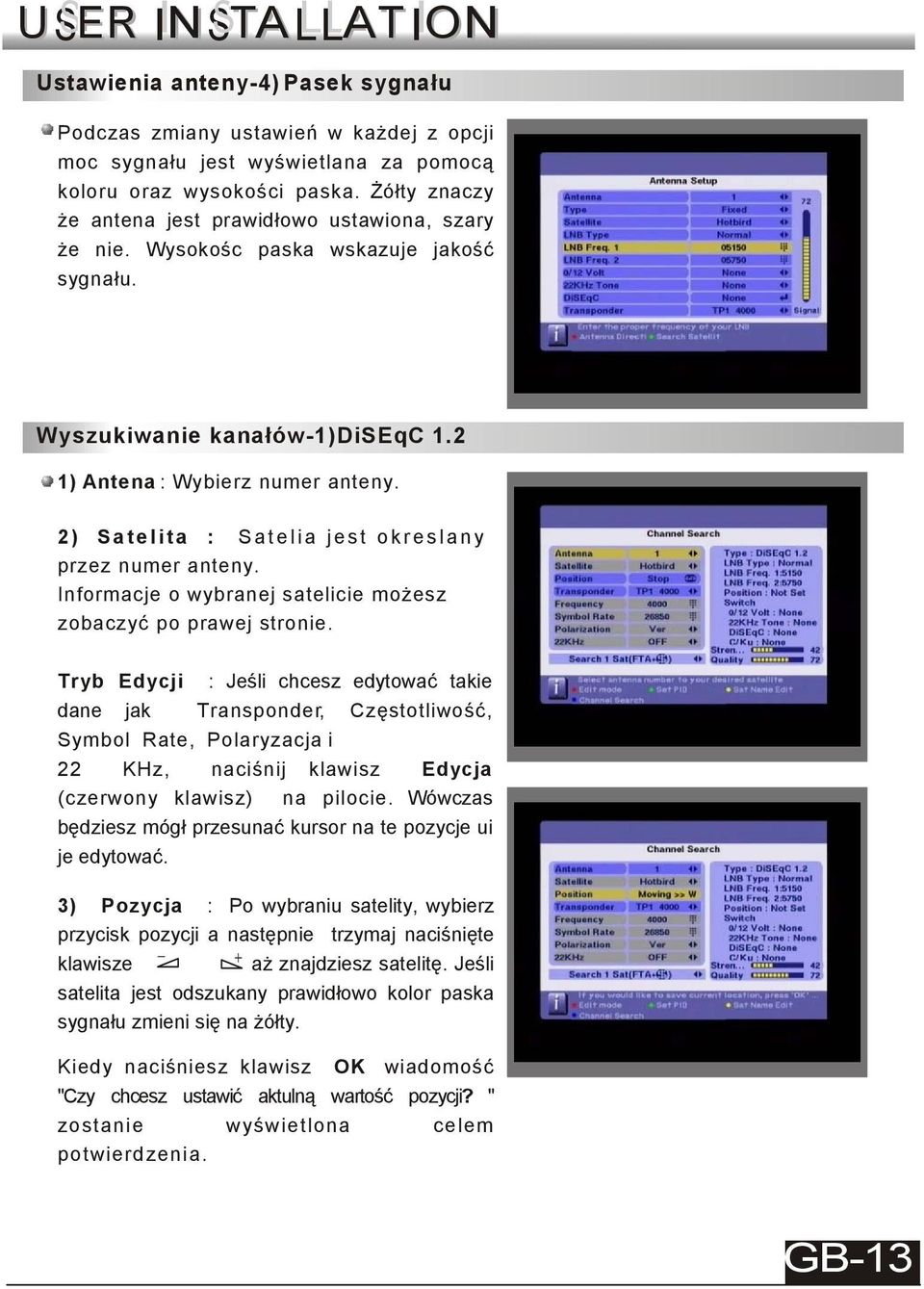 2 ) S a t e l i t a : Satelia jest okreslany przez numer anteny. Informacje o wybranej satelicie możesz zobaczyć po prawej stronie.