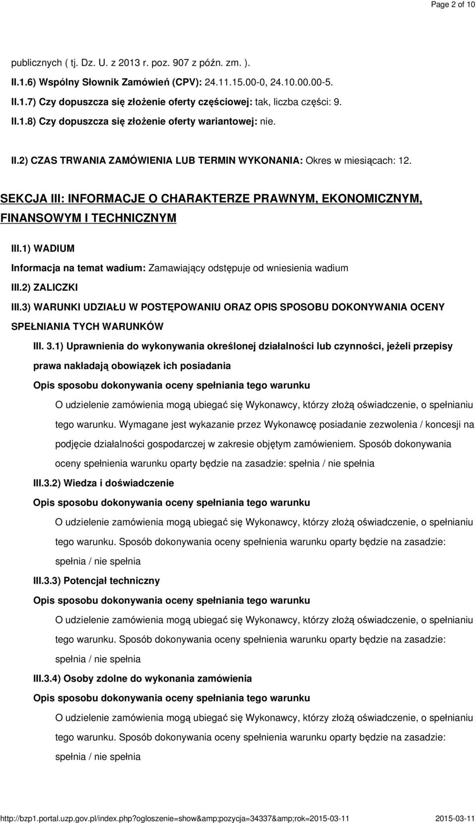 SEKCJA III: INFORMACJE O CHARAKTERZE PRAWNYM, EKONOMICZNYM, FINANSOWYM I TECHNICZNYM III.1) WADIUM Informacja na temat wadium: Zamawiający odstępuje od wniesienia wadium III.2) ZALICZKI III.