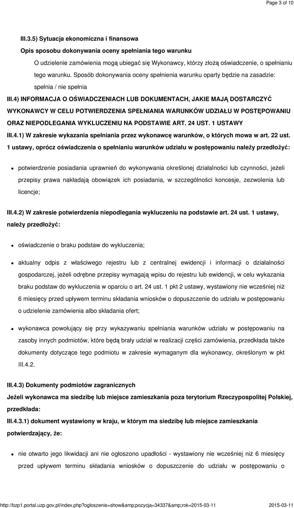 5) Sytuacja ekonomiczna i finansowa Opis sposobu dokonywania oceny spełniania tego warunku O udzielenie zamówienia mogą ubiegać się Wykonawcy, którzy złożą oświadczenie, o spełnianiu tego warunku.