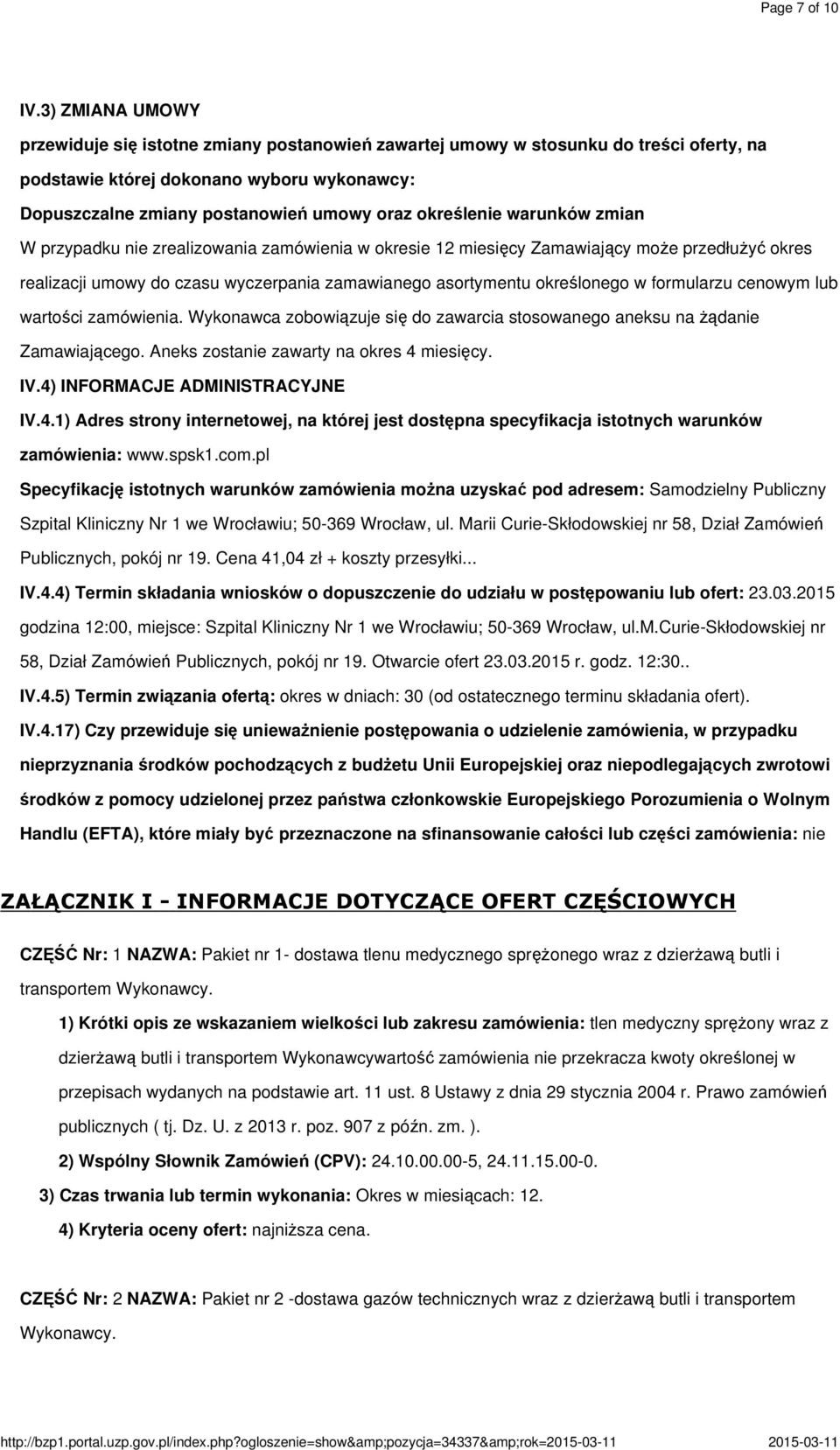 określenie warunków zmian W przypadku nie zrealizowania zamówienia w okresie 12 miesięcy Zamawiający może przedłużyć okres realizacji umowy do czasu wyczerpania zamawianego asortymentu określonego w