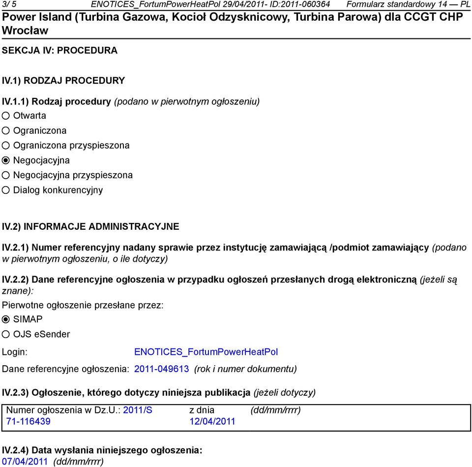 2) INFORMACJE ADMINISTRACYJNE IV.2.1) Numer referencyjny nadany sprawie przez instytucję zamawiającą /podmiot zamawiający (podano w pierwotnym ogłoszeniu, o ile dotyczy) IV.2.2) Dane referencyjne