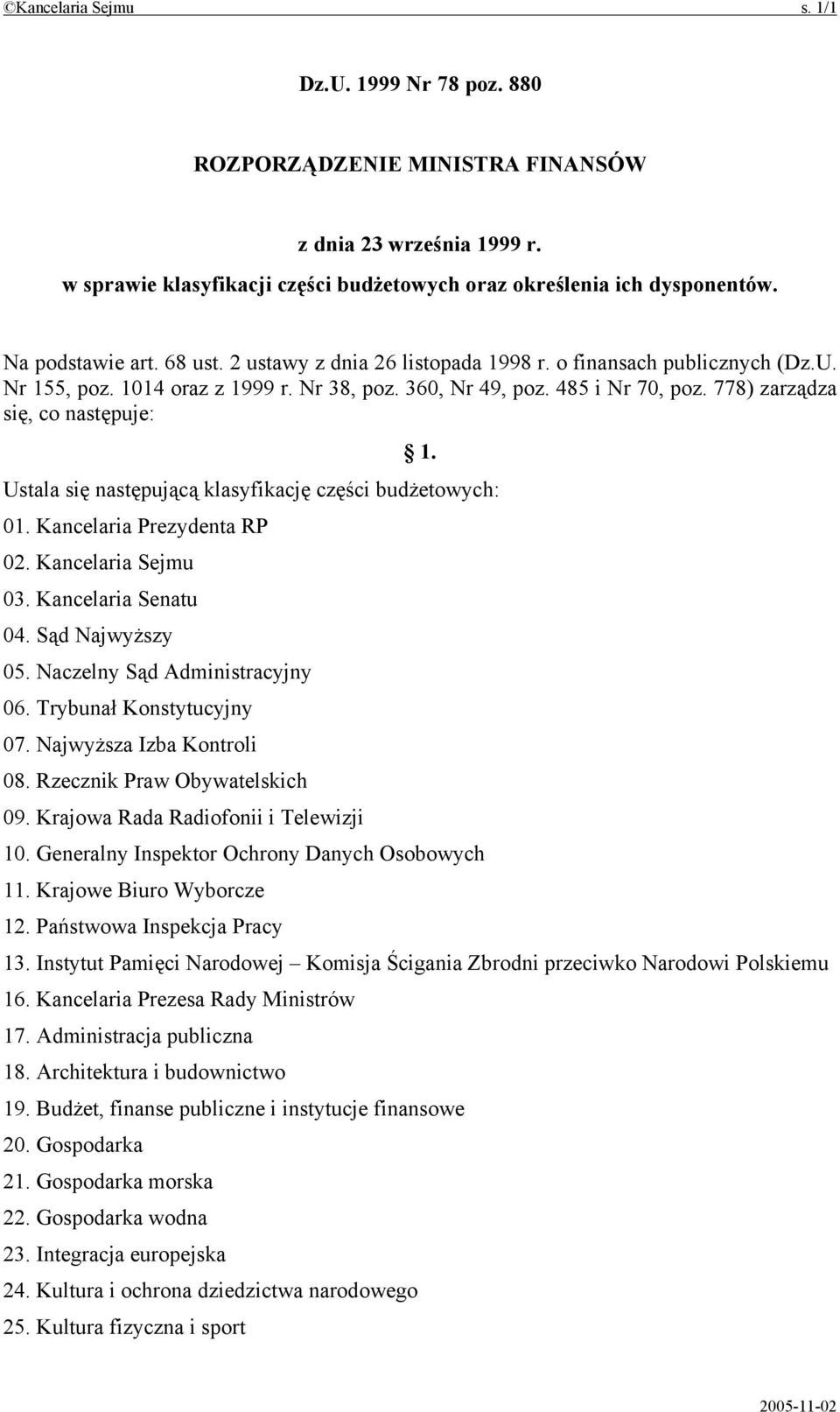 778) zarządza się, co następuje: 1. Ustala się następującą klasyfikację części budżetowych: 01. Kancelaria Prezydenta RP 02. Kancelaria Sejmu 03. Kancelaria Senatu 04. Sąd Najwyższy 05.