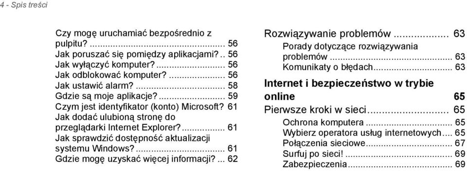 ... 61 Jak sprawdzić dostępność aktualizacji systemu Windows?... 61 Gdzie mogę uzyskać więcej informacji?... 62 Rozwiązywanie problemów... 63 Porady dotyczące rozwiązywania problemów.