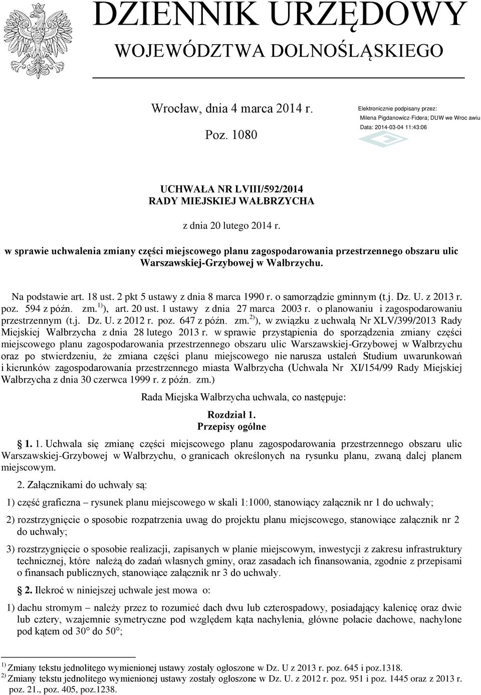 Na podstawie art. 18 ust. 2 pkt 5 ustawy z dnia 8 marca 1990 r. o samorządzie gminnym (t.j. Dz. U. z 2013 r. poz. 594 z późn. zm. 1) ), art. 20 ust. 1 ustawy z dnia 27 marca 2003 r.