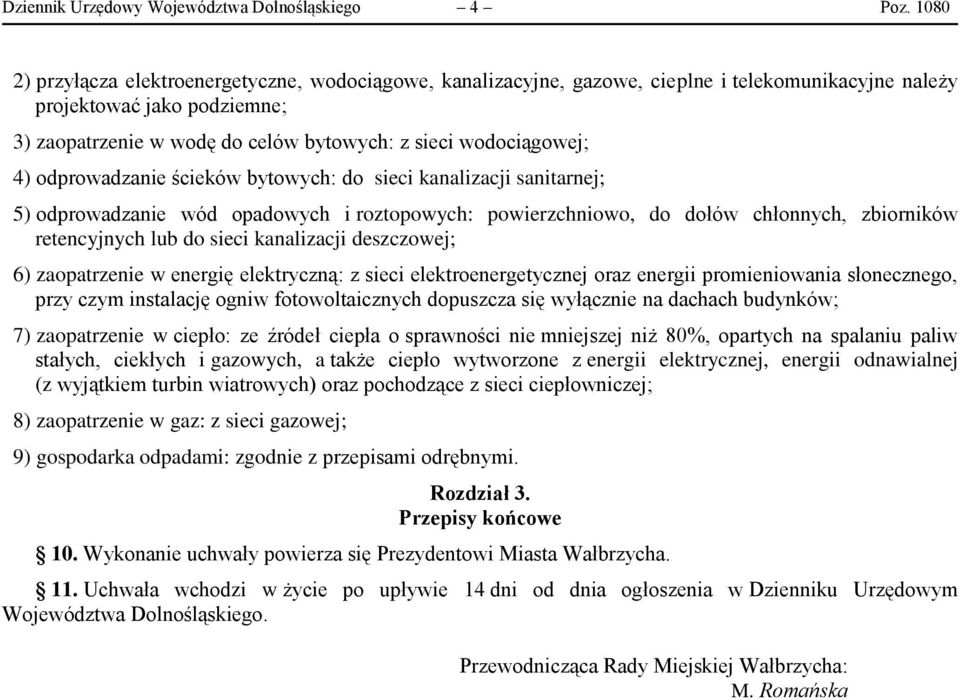 wodociągowej; 4) odprowadzanie ścieków bytowych: do sieci kanalizacji sanitarnej; 5) odprowadzanie wód opadowych i roztopowych: powierzchniowo, do dołów chłonnych, zbiorników retencyjnych lub do