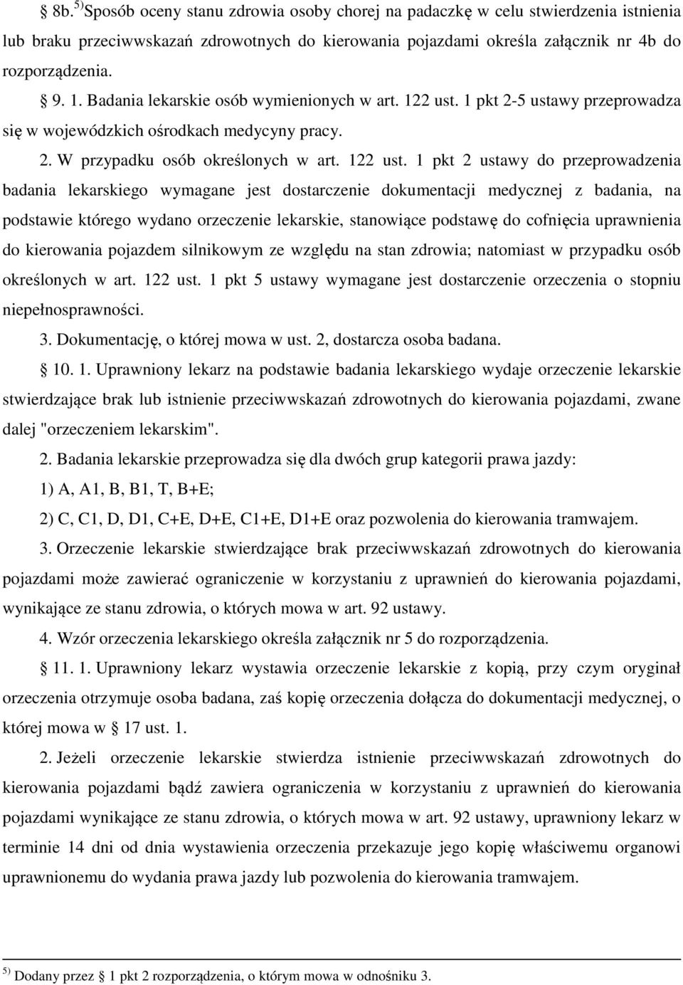 1 pkt 2-5 ustawy przeprowadza się w wojewódzkich ośrodkach medycyny pracy. 2. W przypadku osób określonych w art. 122 ust.