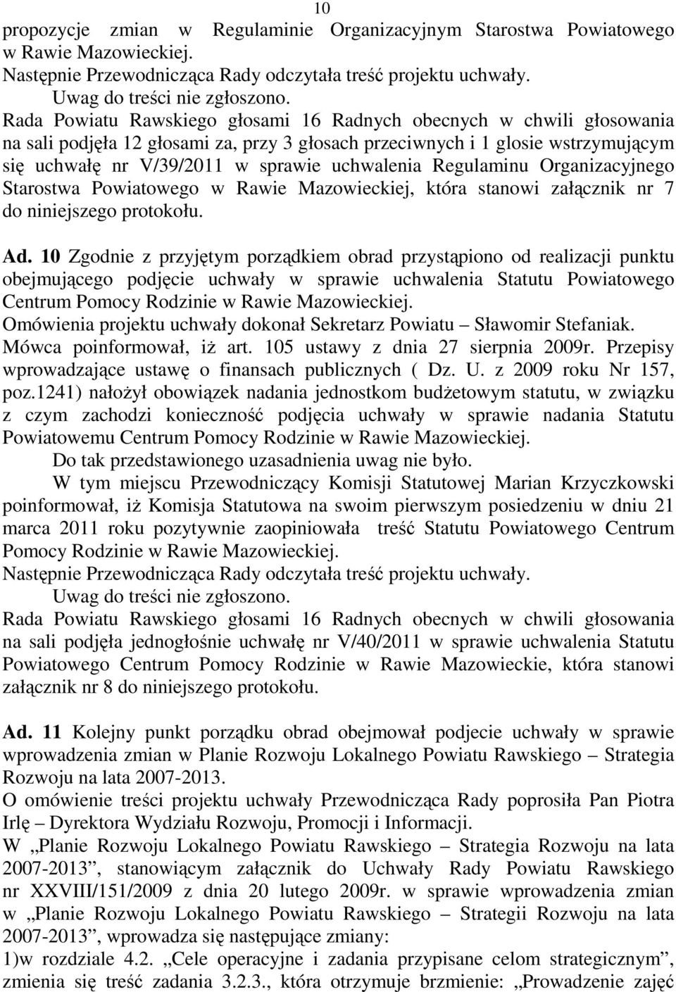 Regulaminu Organizacyjnego Starostwa Powiatowego w Rawie Mazowieckiej, która stanowi załącznik nr 7 do niniejszego protokołu. Ad.
