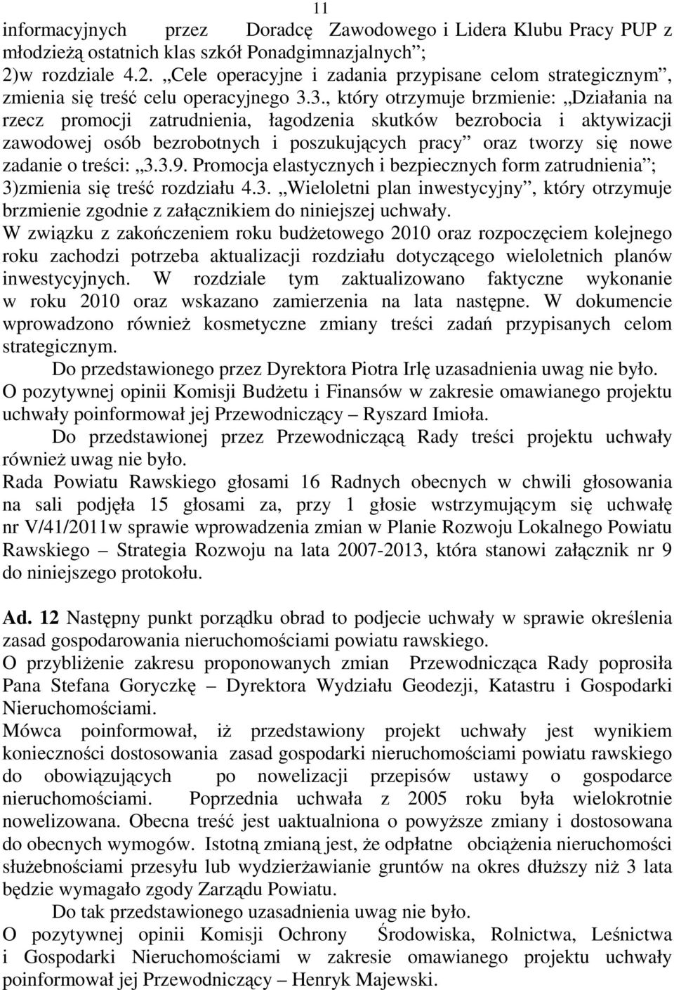 3., który otrzymuje brzmienie: Działania na rzecz promocji zatrudnienia, łagodzenia skutków bezrobocia i aktywizacji zawodowej osób bezrobotnych i poszukujących pracy oraz tworzy się nowe zadanie o