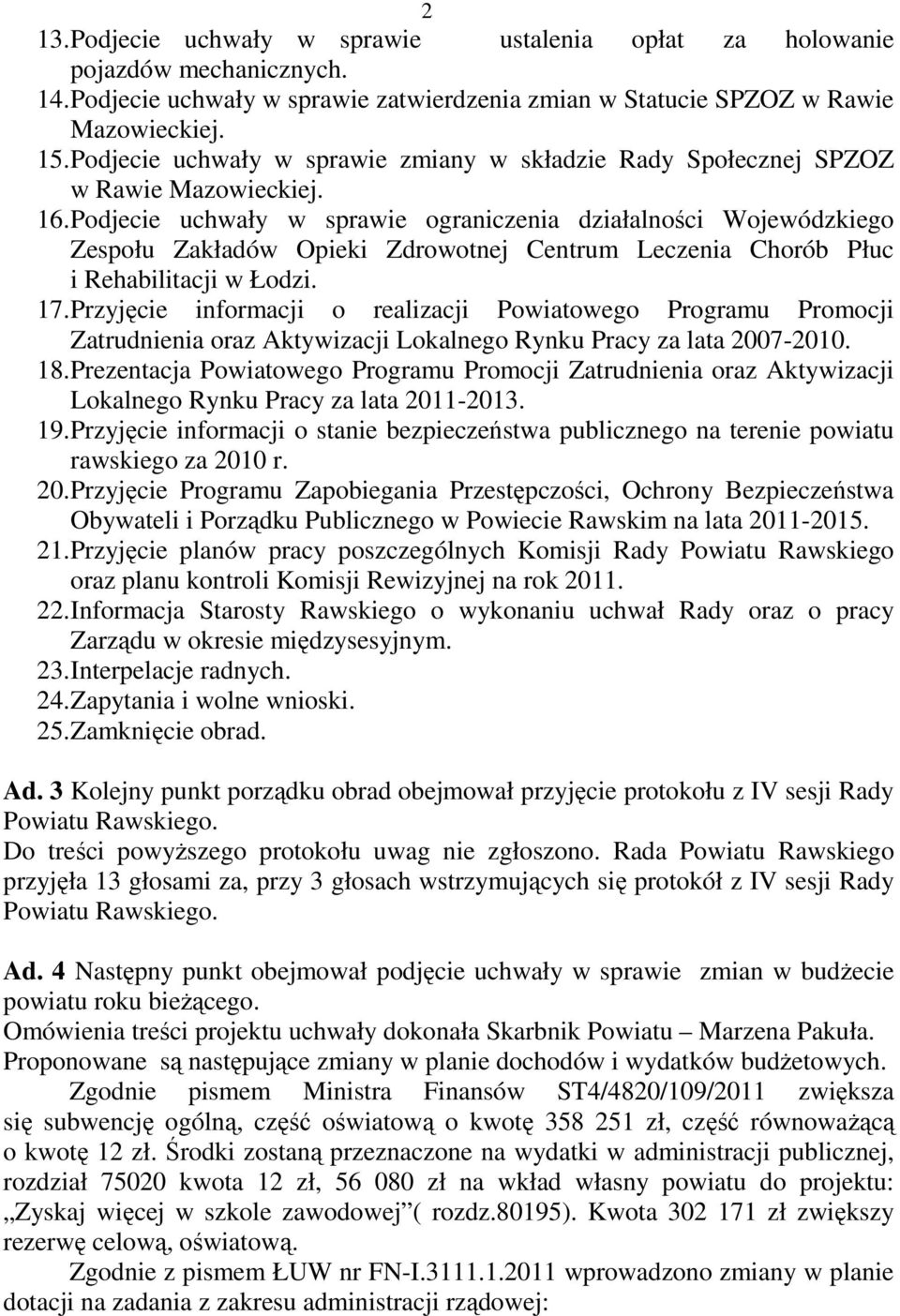 Podjecie uchwały w sprawie ograniczenia działalności Wojewódzkiego Zespołu Zakładów Opieki Zdrowotnej Centrum Leczenia Chorób Płuc i Rehabilitacji w Łodzi. 17.