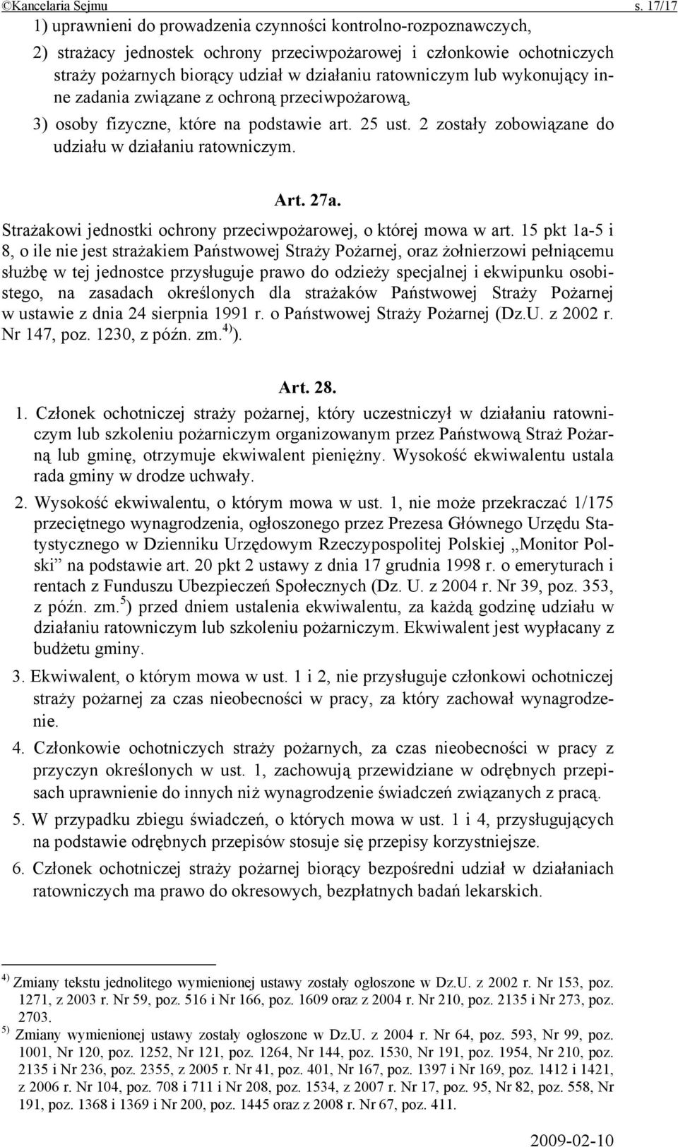 lub wykonujący inne zadania związane z ochroną przeciwpożarową, 3) osoby fizyczne, które na podstawie art. 25 ust. 2 zostały zobowiązane do udziału w działaniu ratowniczym. Art. 27a.