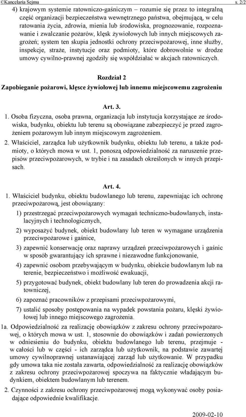 środowiska, prognozowanie, rozpoznawanie i zwalczanie pożarów, klęsk żywiołowych lub innych miejscowych zagrożeń; system ten skupia jednostki ochrony przeciwpożarowej, inne służby, inspekcje, straże,