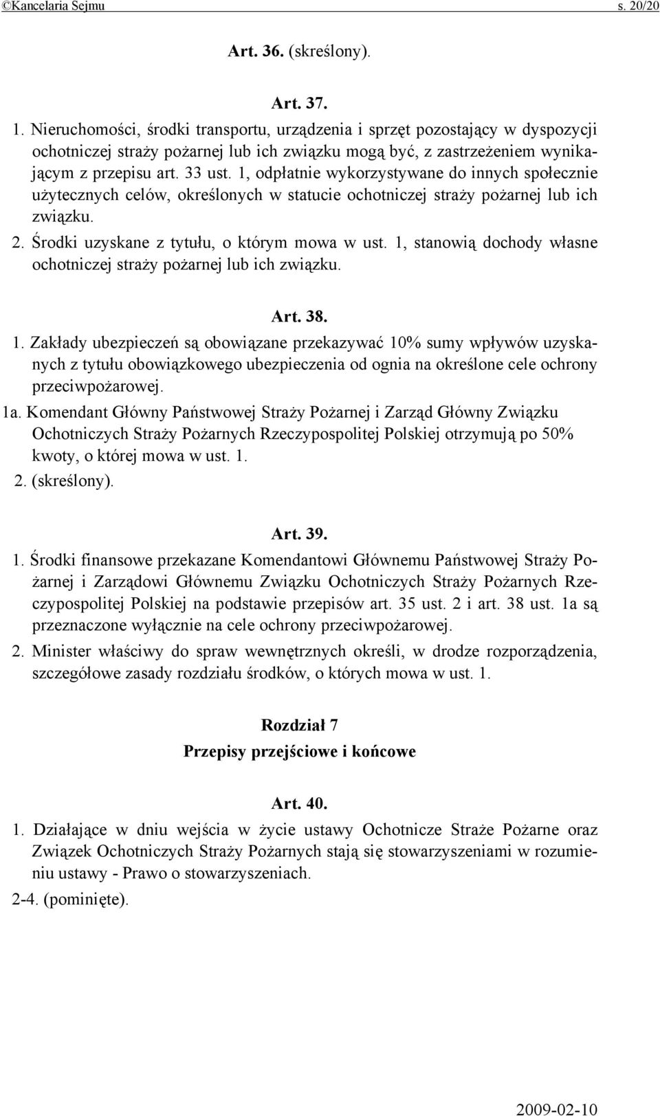 1, odpłatnie wykorzystywane do innych społecznie użytecznych celów, określonych w statucie ochotniczej straży pożarnej lub ich związku. 2. Środki uzyskane z tytułu, o którym mowa w ust.