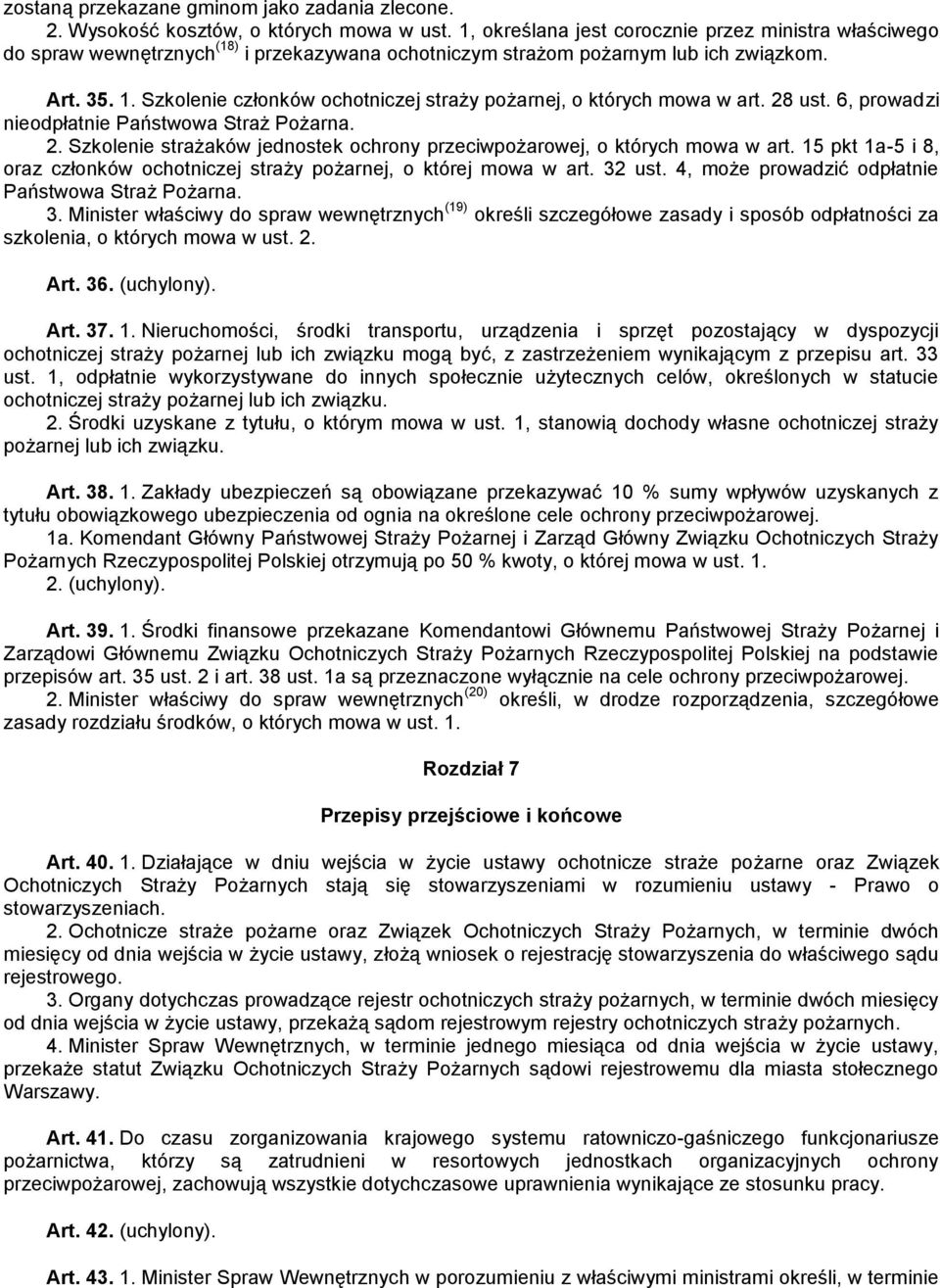 Szkolenie członków ochotniczej straży pożarnej, o których mowa w art. 28 ust. 6, prowadzi nieodpłatnie Państwowa Straż Pożarna. 2. Szkolenie strażaków jednostek ochrony przeciwpożarowej, o których mowa w art.