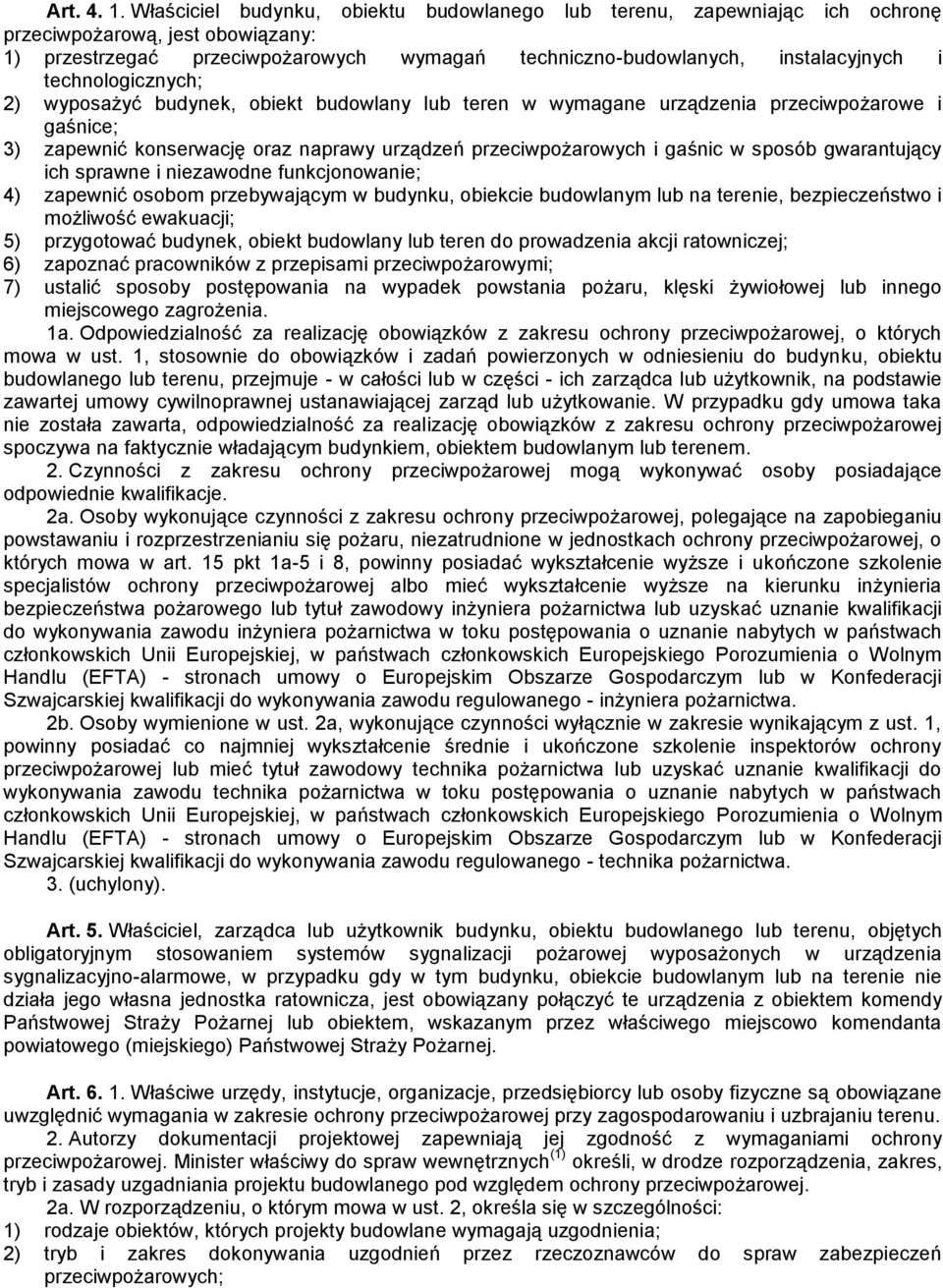 technologicznych; 2) wyposażyć budynek, obiekt budowlany lub teren w wymagane urządzenia przeciwpożarowe i gaśnice; 3) zapewnić konserwację oraz naprawy urządzeń przeciwpożarowych i gaśnic w sposób