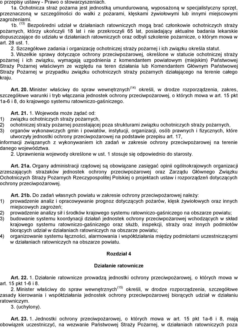 1b. (13) Bezpośredni udział w działaniach ratowniczych mogą brać członkowie ochotniczych straży pożarnych, którzy ukończyli 18 lat i nie przekroczyli 65 lat, posiadający aktualne badania lekarskie