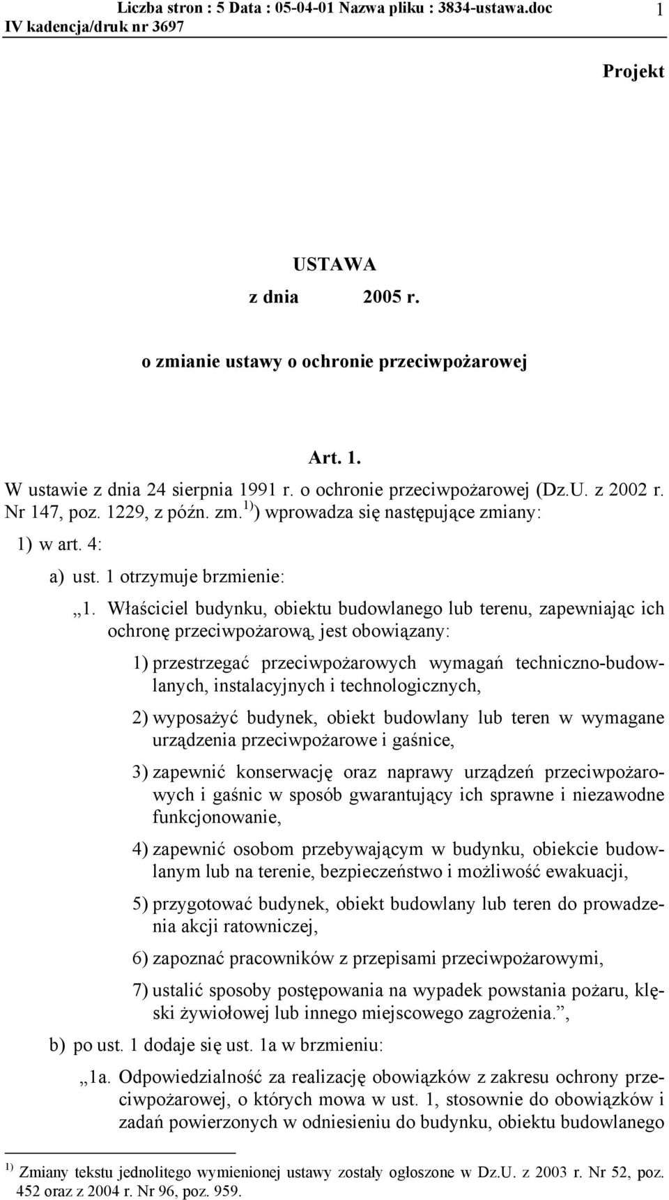 Właściciel budynku, obiektu budowlanego lub terenu, zapewniając ich ochronę przeciwpożarową, jest obowiązany: 1) przestrzegać przeciwpożarowych wymagań techniczno-budowlanych, instalacyjnych i