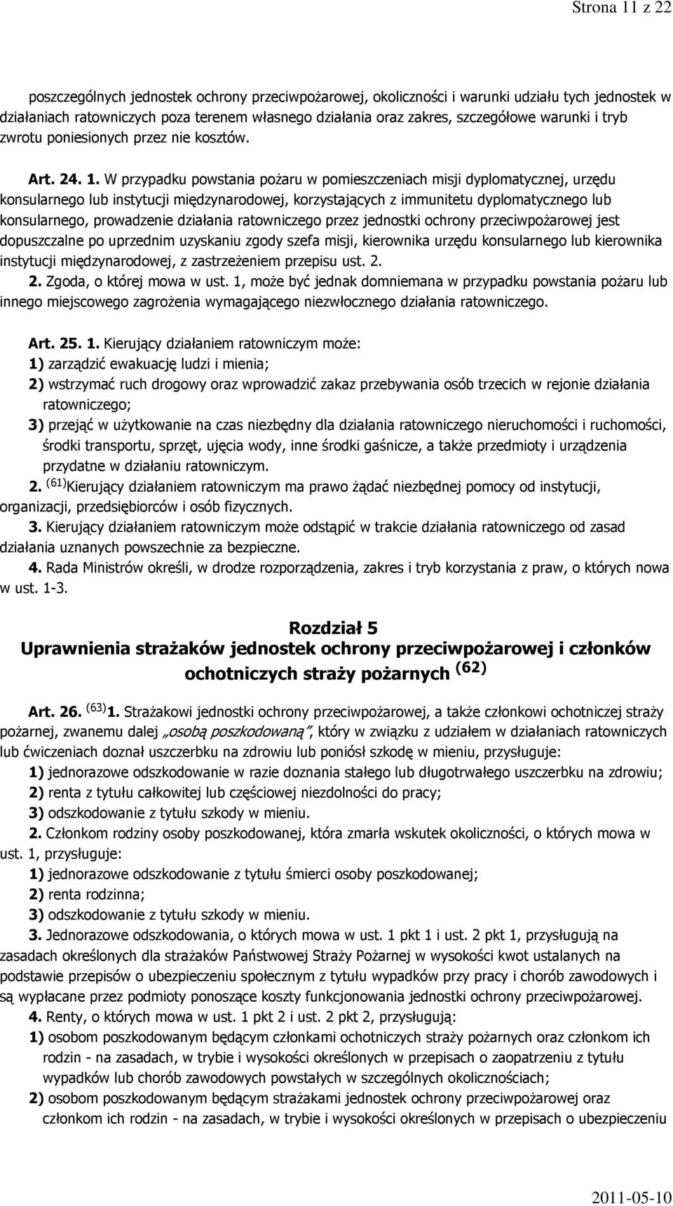 W przypadku powstania pożaru w pomieszczeniach misji dyplomatycznej, urzędu konsularnego lub instytucji międzynarodowej, korzystających z immunitetu dyplomatycznego lub konsularnego, prowadzenie