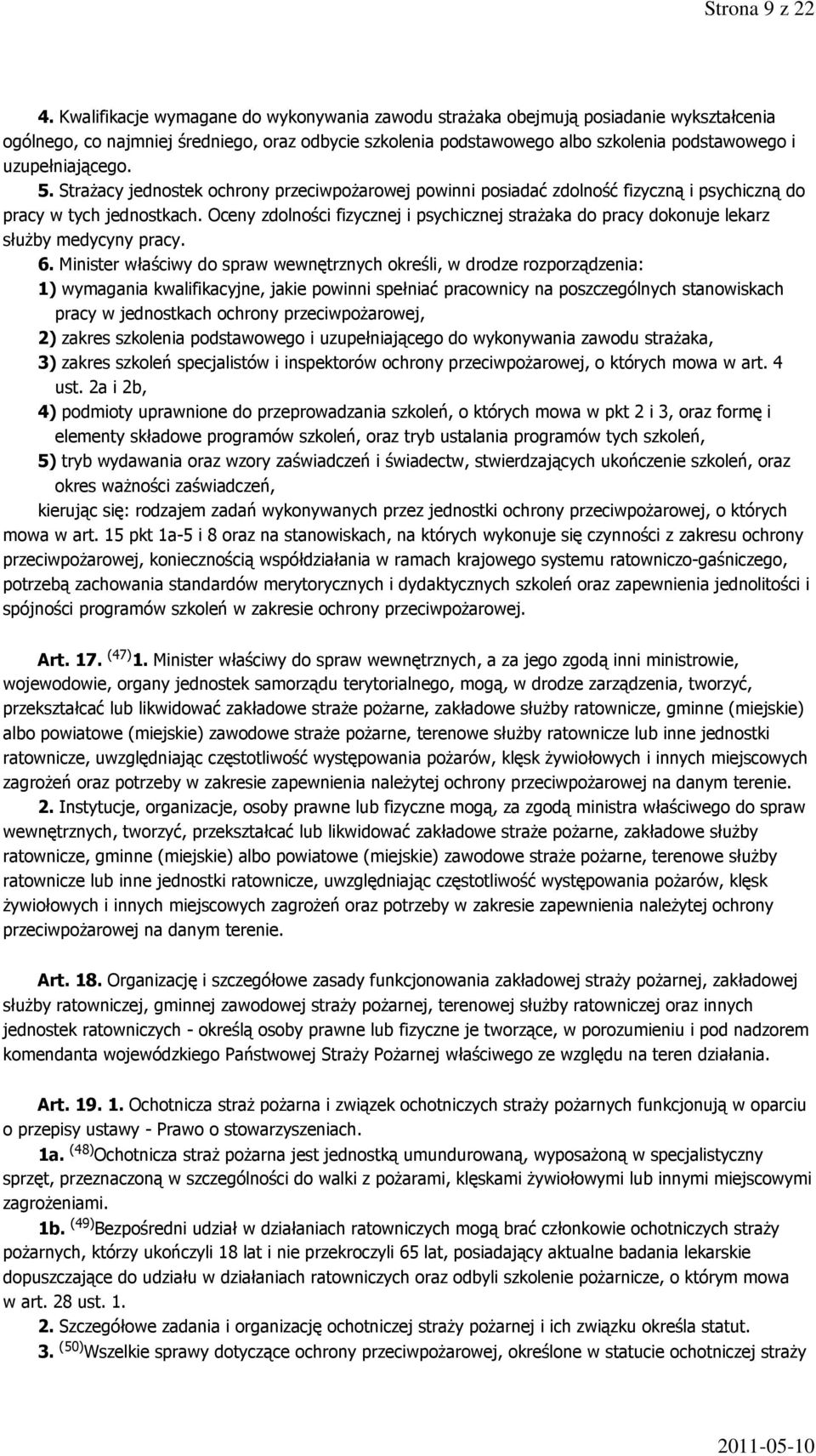 uzupełniającego. 5. Strażacy jednostek ochrony przeciwpożarowej powinni posiadać zdolność fizyczną i psychiczną do pracy w tych jednostkach.