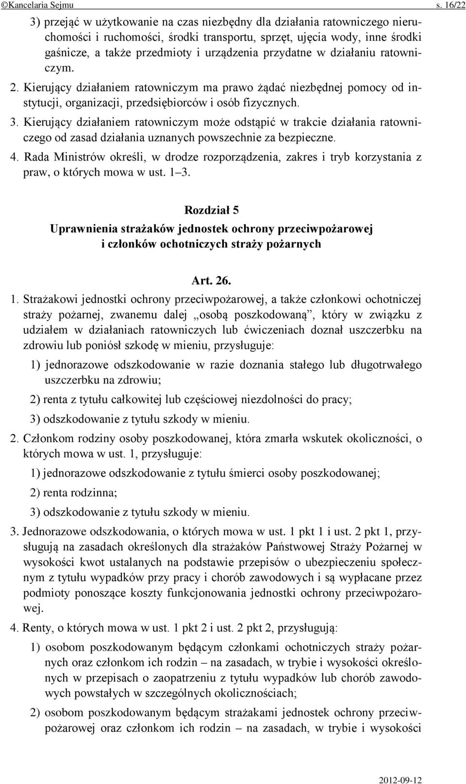 przydatne w działaniu ratowniczym. 2. Kierujący działaniem ratowniczym ma prawo żądać niezbędnej pomocy od instytucji, organizacji, przedsiębiorców i osób fizycznych. 3.