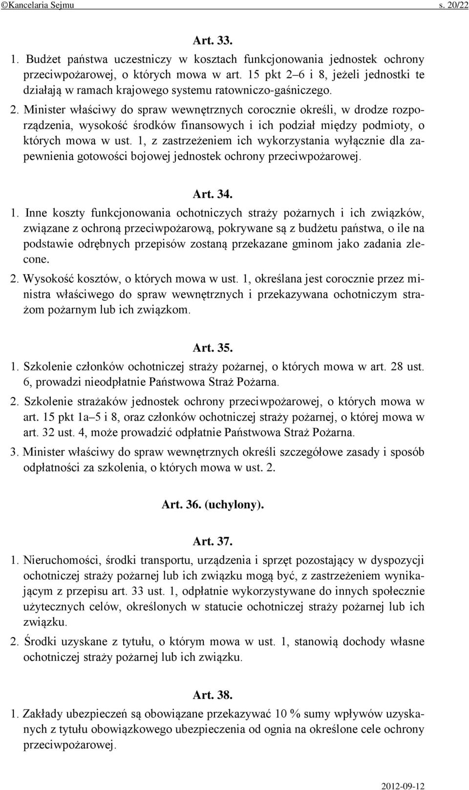 1, z zastrzeżeniem ich wykorzystania wyłącznie dla zapewnienia gotowości bojowej jednostek ochrony przeciwpożarowej. Art. 34. 1.