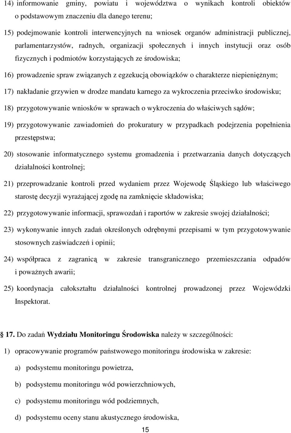 obowiązków o charakterze niepieniężnym; 17) nakładanie grzywien w drodze mandatu karnego za wykroczenia przeciwko środowisku; 18) przygotowywanie wniosków w sprawach o wykroczenia do właściwych