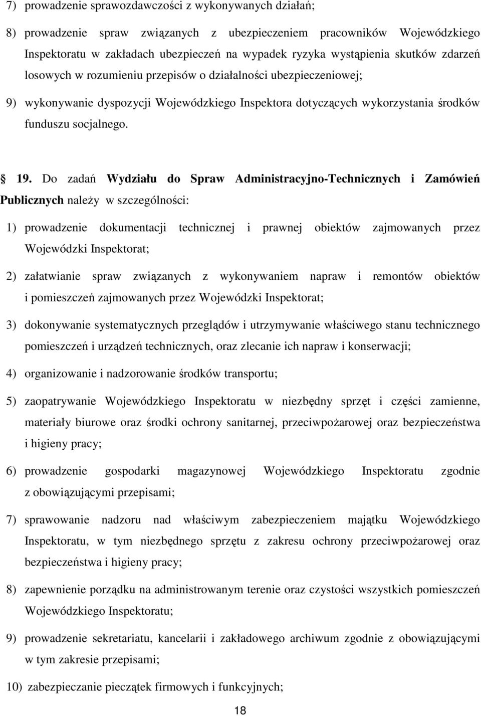 Do zadań Wydziału do Spraw Administracyjno-Technicznych i Zamówień Publicznych należy w szczególności: 1) prowadzenie dokumentacji technicznej i prawnej obiektów zajmowanych przez Wojewódzki