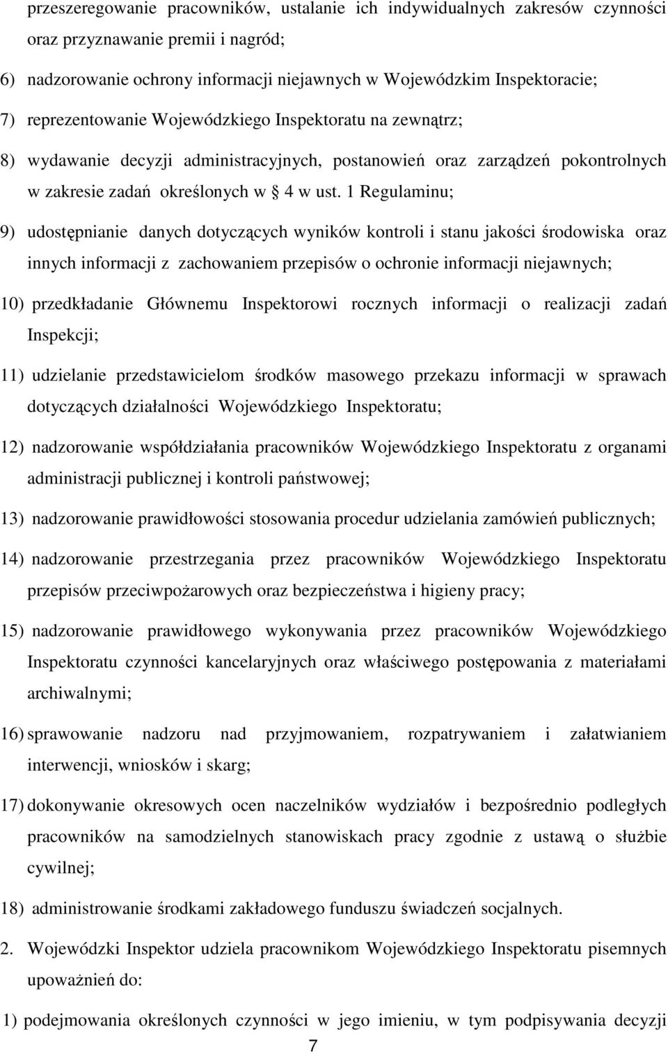 1 Regulaminu; 9) udostępnianie danych dotyczących wyników kontroli i stanu jakości środowiska oraz innych informacji z zachowaniem przepisów o ochronie informacji niejawnych; 10) przedkładanie