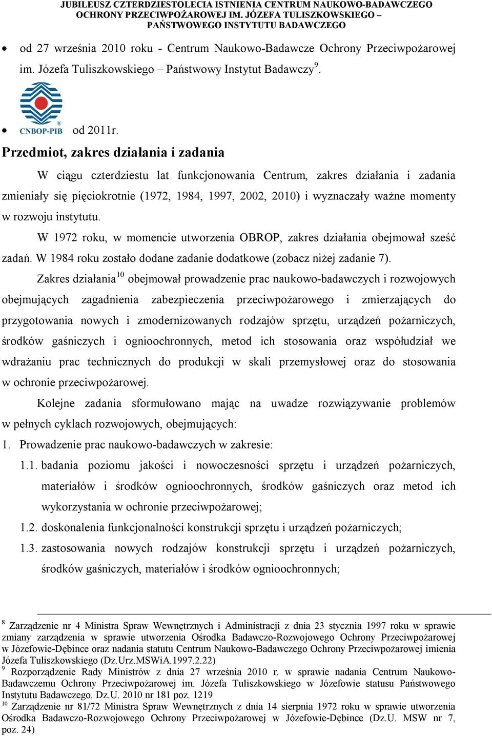 w rozwoju instytutu. W 1972 roku, w momencie utworzenia OBROP, zakres działania obejmował sześć zadań. W 1984 roku zostało dodane zadanie dodatkowe (zobacz niżej zadanie 7).