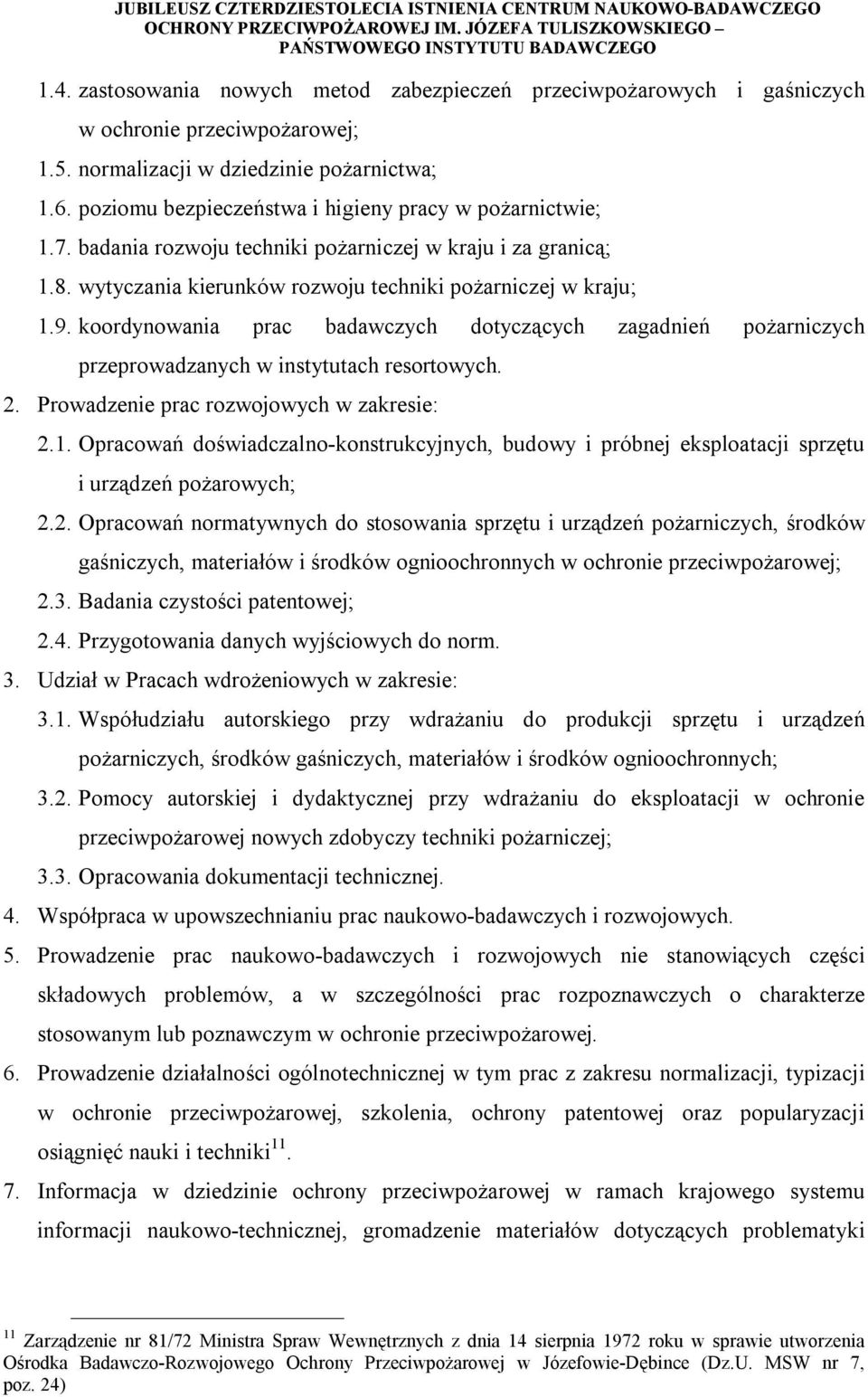 koordynowania prac badawczych dotyczących zagadnień pożarniczych przeprowadzanych w instytutach resortowych. 2. Prowadzenie prac rozwojowych w zakresie: 2.1.