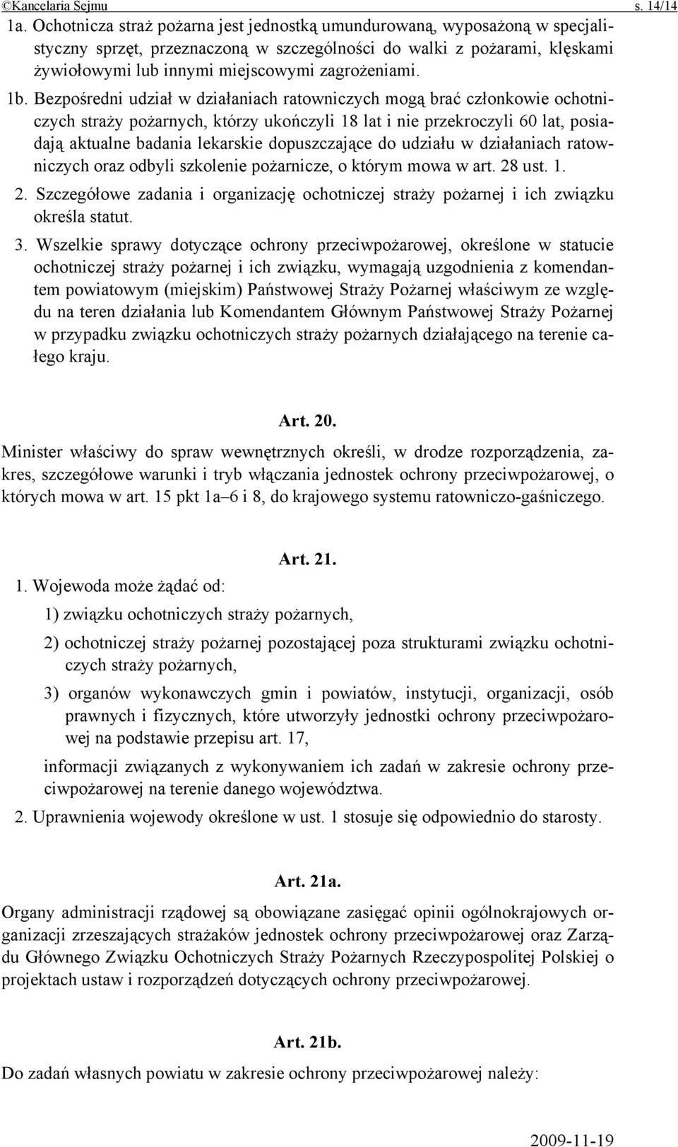 1b. Bezpośredni udział w działaniach ratowniczych mogą brać członkowie ochotniczych straży pożarnych, którzy ukończyli 18 lat i nie przekroczyli 60 lat, posiadają aktualne badania lekarskie