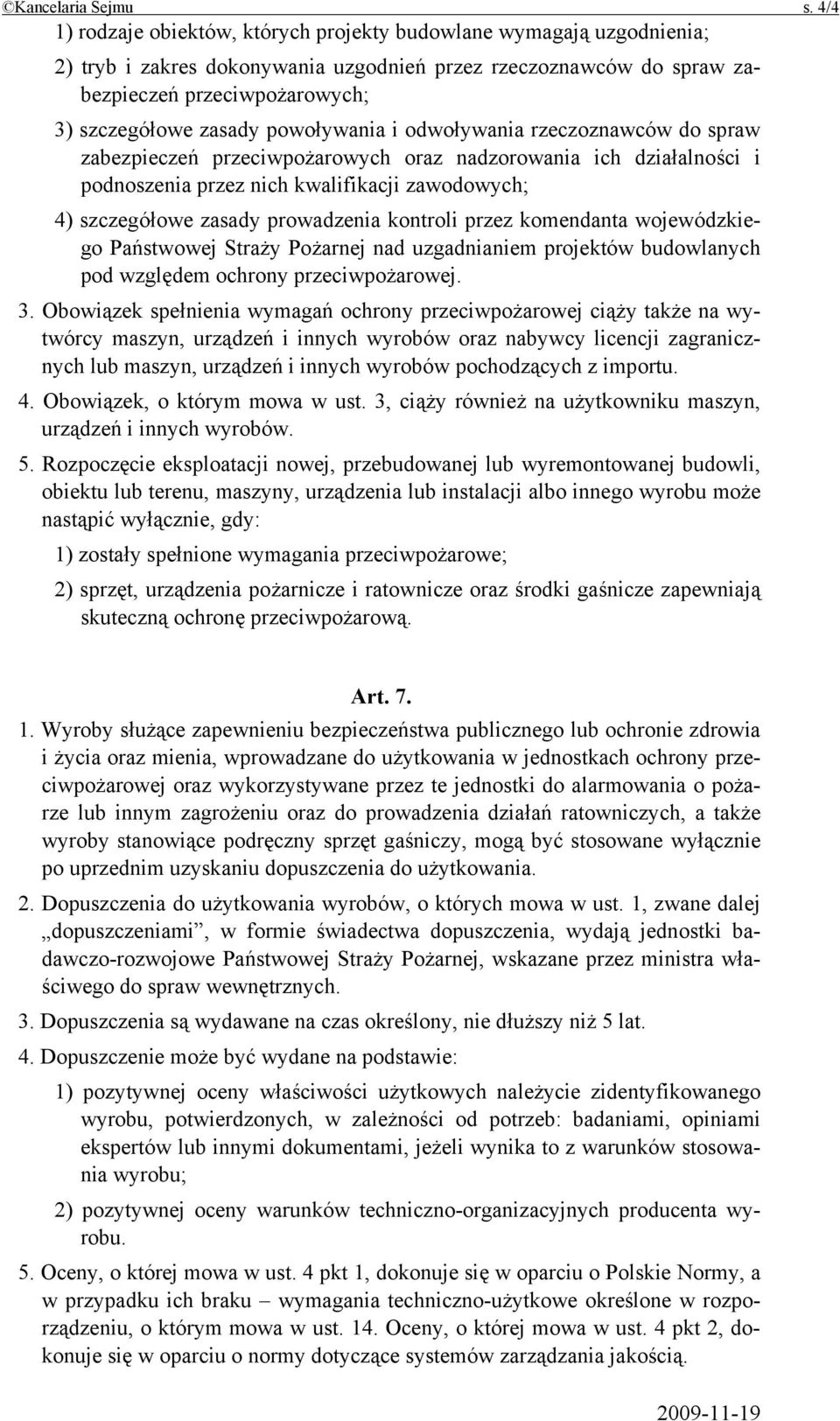 powoływania i odwoływania rzeczoznawców do spraw zabezpieczeń przeciwpożarowych oraz nadzorowania ich działalności i podnoszenia przez nich kwalifikacji zawodowych; 4) szczegółowe zasady prowadzenia