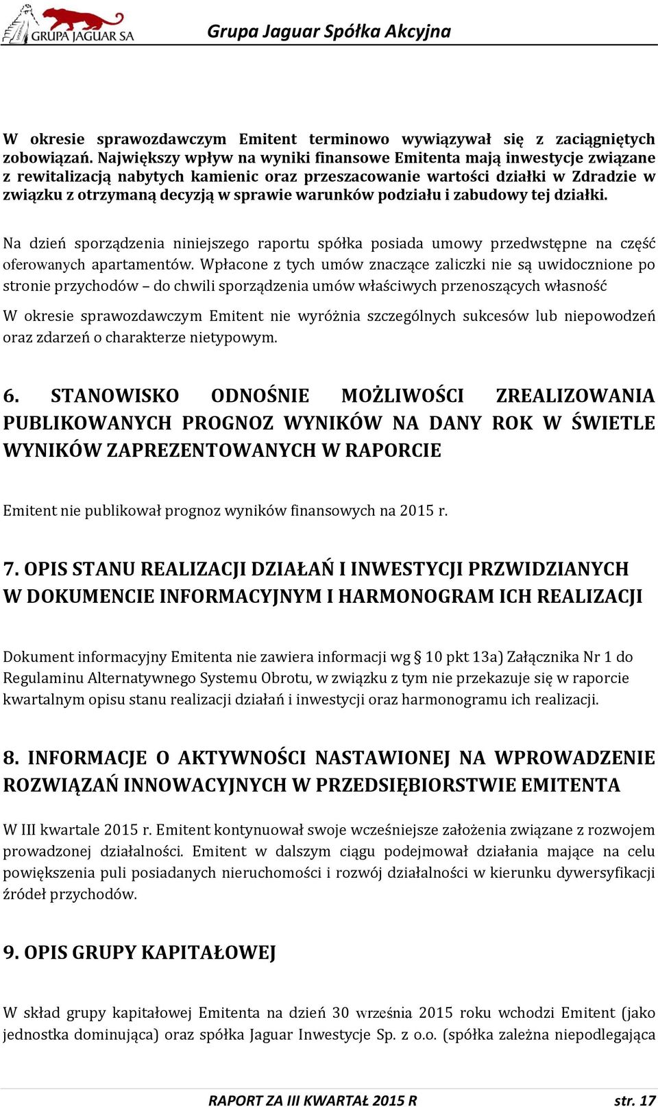 warunków podziału i zabudowy tej działki. Na dzień sporządzenia niniejszego raportu spółka posiada umowy przedwstępne na część oferowanych apartamentów.