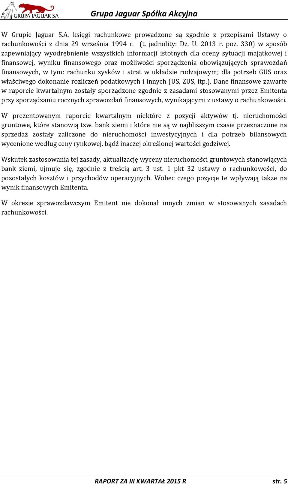 finansowych, w tym: rachunku zysków i strat w układzie rodzajowym; dla potrzeb GUS oraz właściwego dokonanie rozliczeń podatkowych i innych (US, ZUS, itp.).