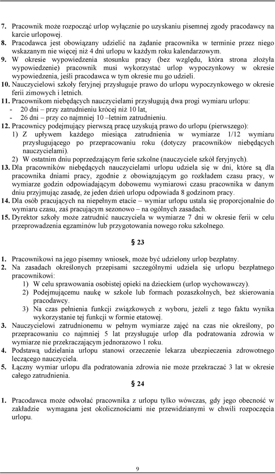 W okresie wypowiedzenia stosunku pracy (bez względu, która strona złożyła wypowiedzenie) pracownik musi wykorzystać urlop wypoczynkowy w okresie wypowiedzenia, jeśli pracodawca w tym okresie mu go