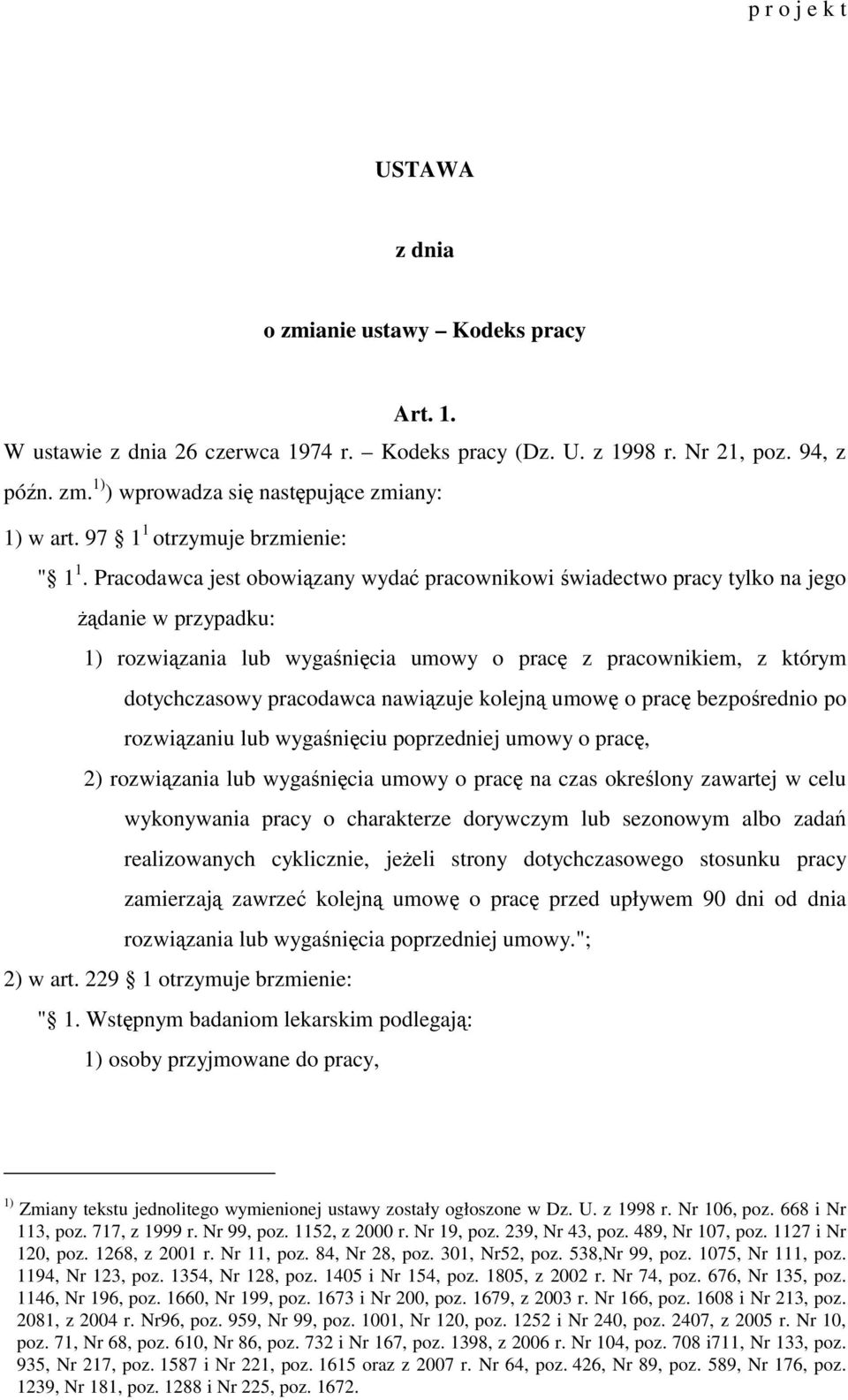 Pracodawca jest obowiązany wydać pracownikowi świadectwo pracy tylko na jego żądanie w przypadku: 1) rozwiązania lub wygaśnięcia umowy o pracę z pracownikiem, z którym dotychczasowy pracodawca