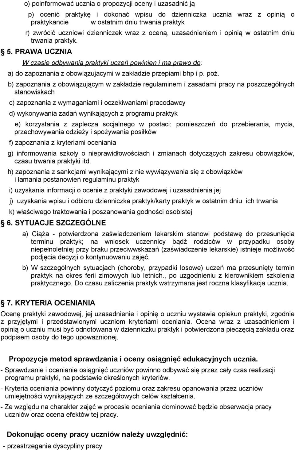 PRAWA UCZNIA W czasie odbywania praktyki uczeń powinien i ma prawo do: a) do zapoznania z obowiązujacymi w zakładzie przepiami bhp i p. poż.