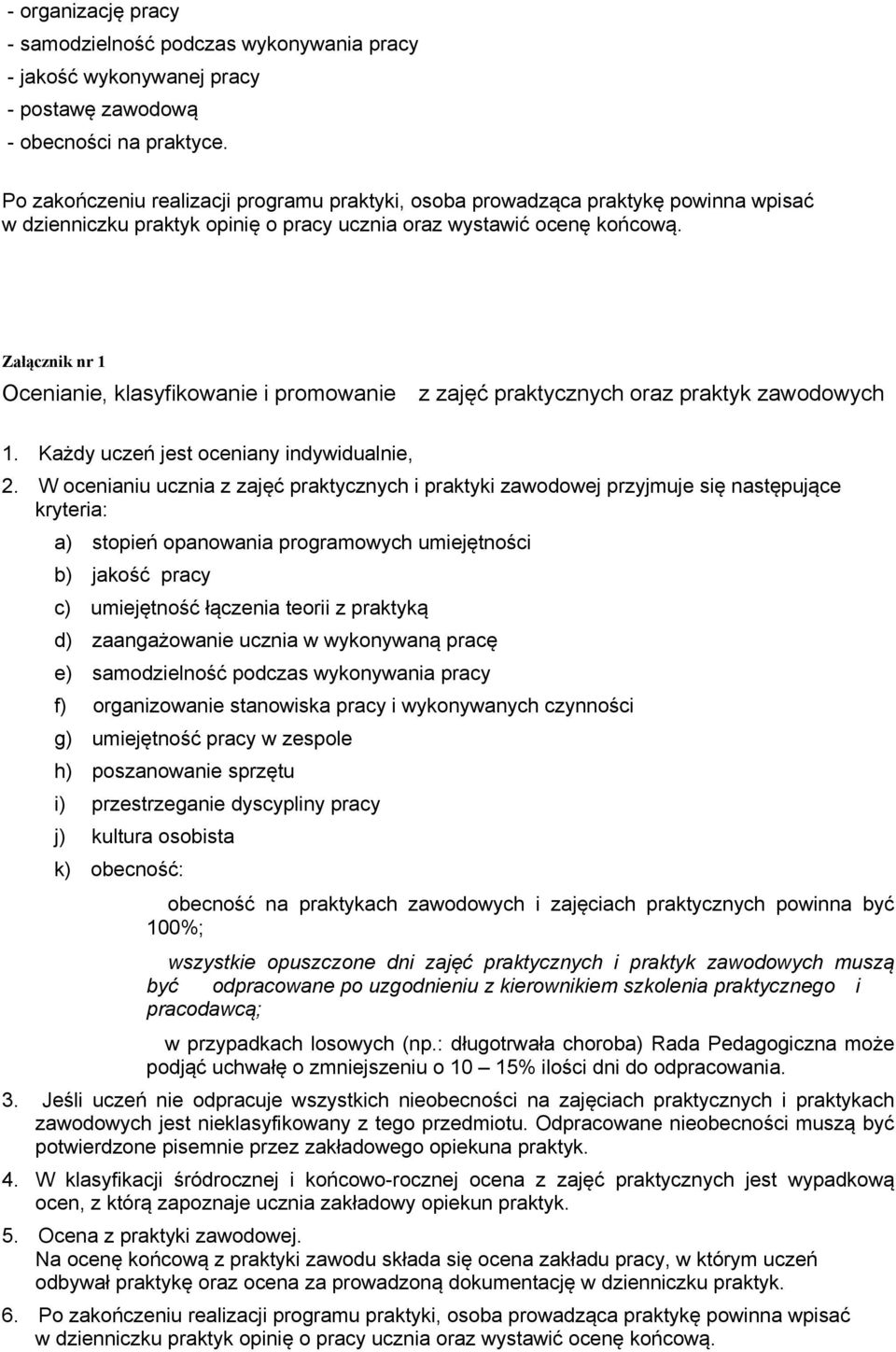 Załącznik nr 1 Ocenianie, klasyfikowanie i promowanie z zajęć praktycznych oraz praktyk zawodowych 1. Każdy uczeń jest oceniany indywidualnie, 2.