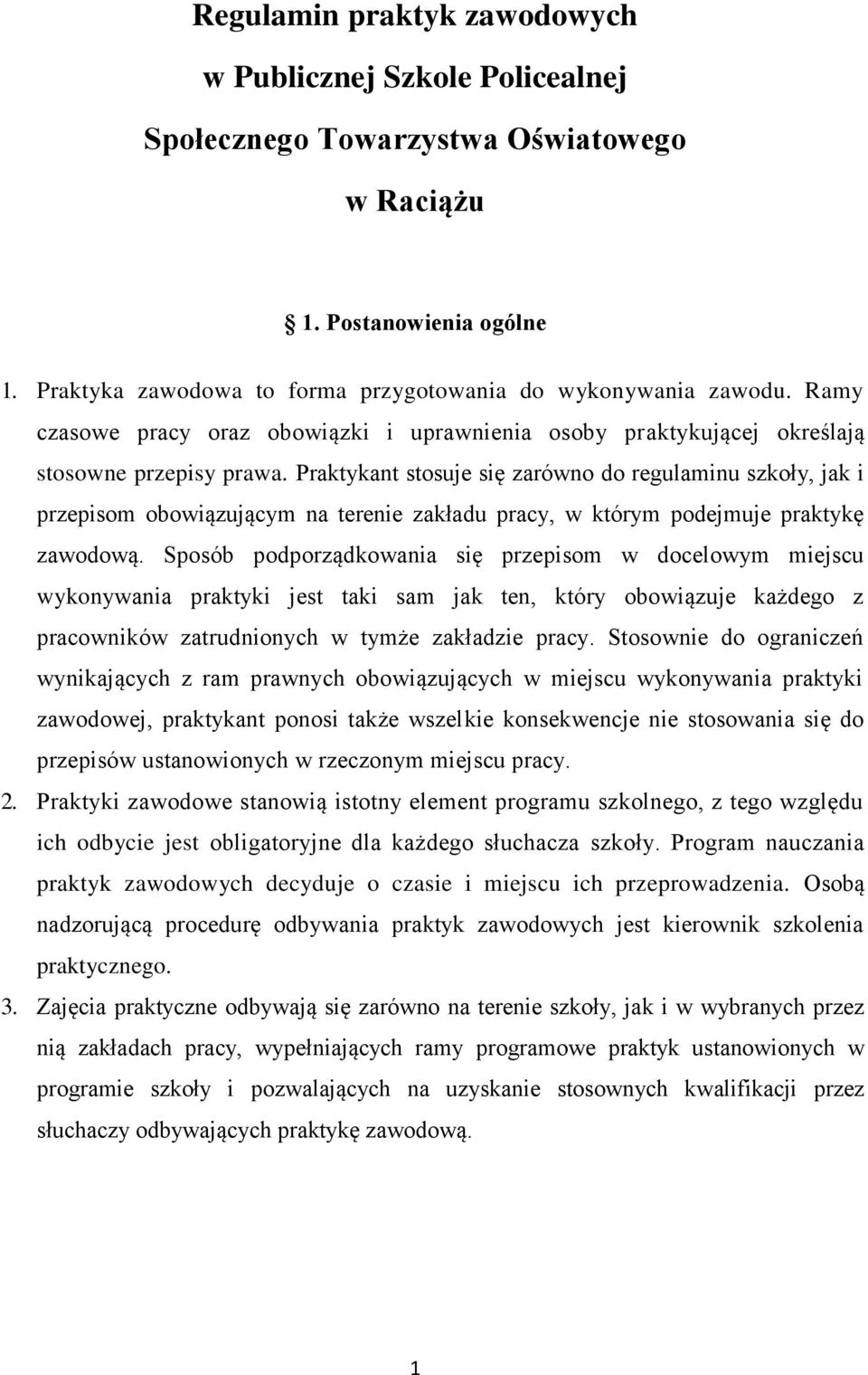 Praktykant stosuje się zarówno do regulaminu szkoły, jak i przepisom obowiązującym na terenie zakładu pracy, w którym podejmuje praktykę zawodową.