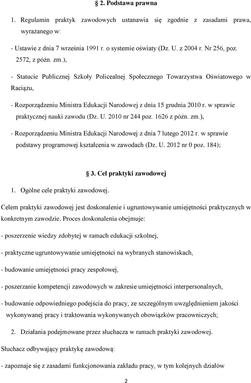 w sprawie praktycznej nauki zawodu (Dz. U. 2010 nr 244 poz. 1626 z późn. zm.), - Rozporządzeniu Ministra Edukacji Narodowej z dnia 7 lutego 2012 r.