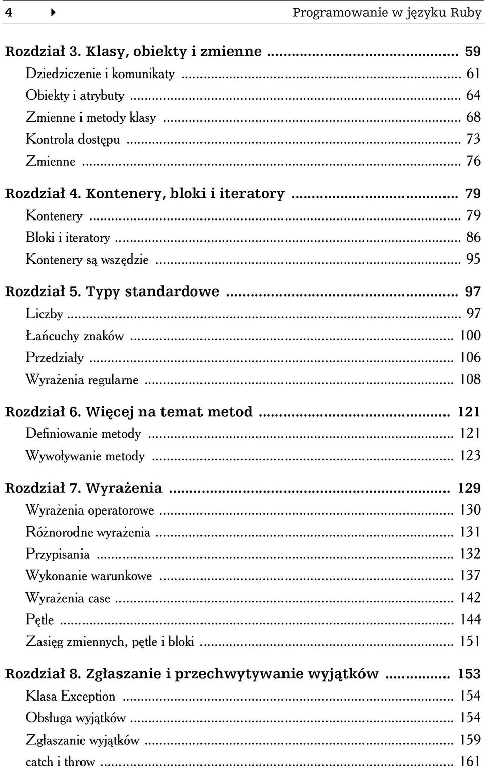 .. 100 Przedziały... 106 Wyrażenia regularne... 108 Rozdział 6. Więcej na temat metod... 121 Definiowanie metody... 121 Wywoływanie metody... 123 Rozdział 7. Wyrażenia... 129 Wyrażenia operatorowe.