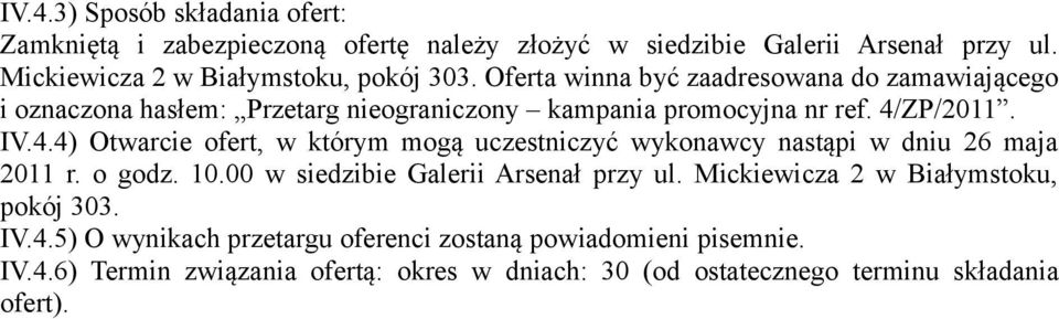 ZP/2011. IV.4.4) Otwarcie ofert, w którym mogą uczestniczyć wykonawcy nastąpi w dniu 26 maja 2011 r. o godz. 10.00 w siedzibie Galerii Arsenał przy ul.