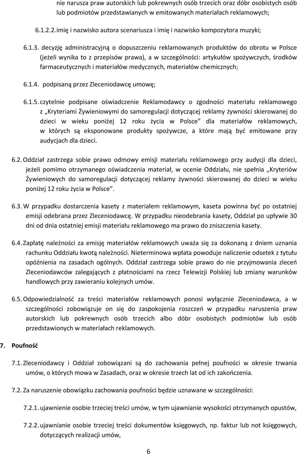 decyzję administracyjną o dopuszczeniu reklamowanych produktów do obrotu w Polsce (jeżeli wynika to z przepisów prawa), a w szczególności: artykułów spożywczych, środków farmaceutycznych i materiałów