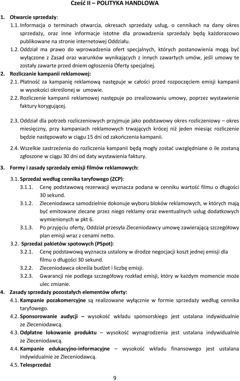 1. Informacja o terminach otwarcia, okresach sprzedaży usług, o cennikach na dany okres sprzedaży, oraz inne informacje istotne dla prowadzenia sprzedaży będą każdorazowo publikowane na stronie