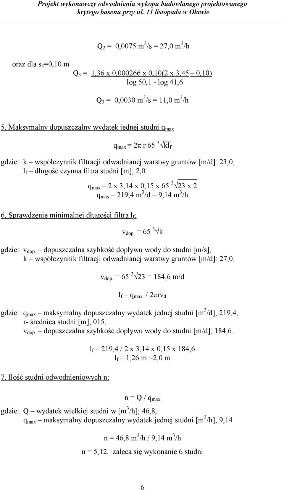 = 65 3 k gdzie: v dop. dopuszczalna szybkość dopływu wody do studni [m/s], k współczynnik filtracji odwadnianej warstwy gruntów [m/d]: 27,0, v dop. = 65 3 23 = 184,6 m/d l f = q max.