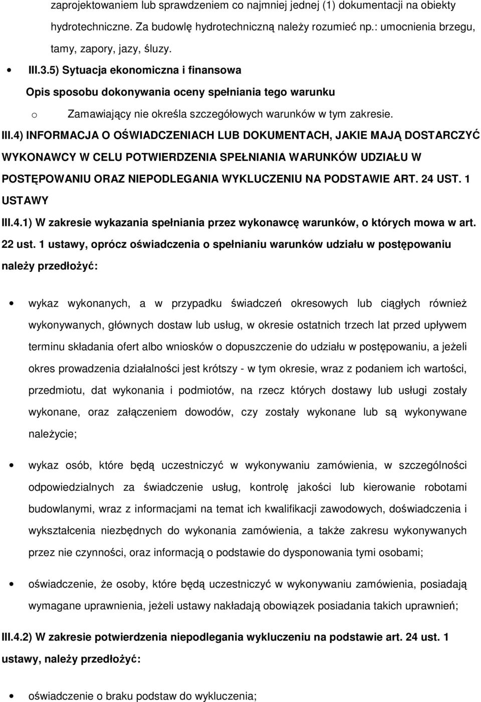 4) INFORMACJA O OŚWIADCZENIACH LUB DOKUMENTACH, JAKIE MAJĄ DOSTARCZYĆ WYKONAWCY W CELU POTWIERDZENIA SPEŁNIANIA WARUNKÓW UDZIAŁU W POSTĘPOWANIU ORAZ NIEPODLEGANIA WYKLUCZENIU NA PODSTAWIE ART. 24 UST.