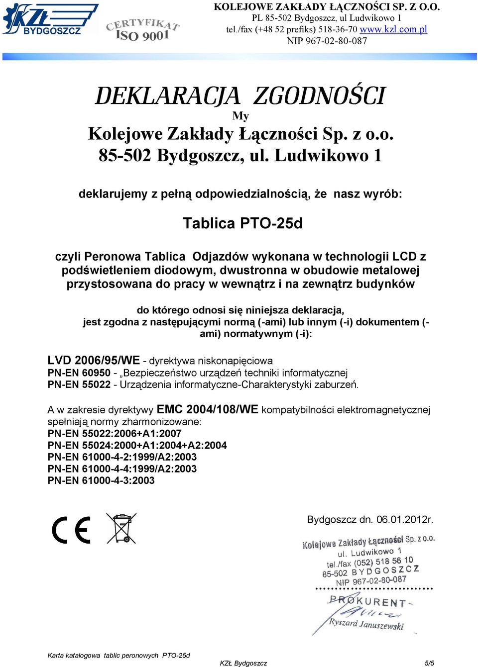 Ludwikowo 1 deklarujemy z pełną odpowiedzialnością, że nasz wyrób: Tablica PTO-25d czyli Peronowa Tablica Odjazdów wykonana w technologii LCD z podświetleniem diodowym, dwustronna w obudowie