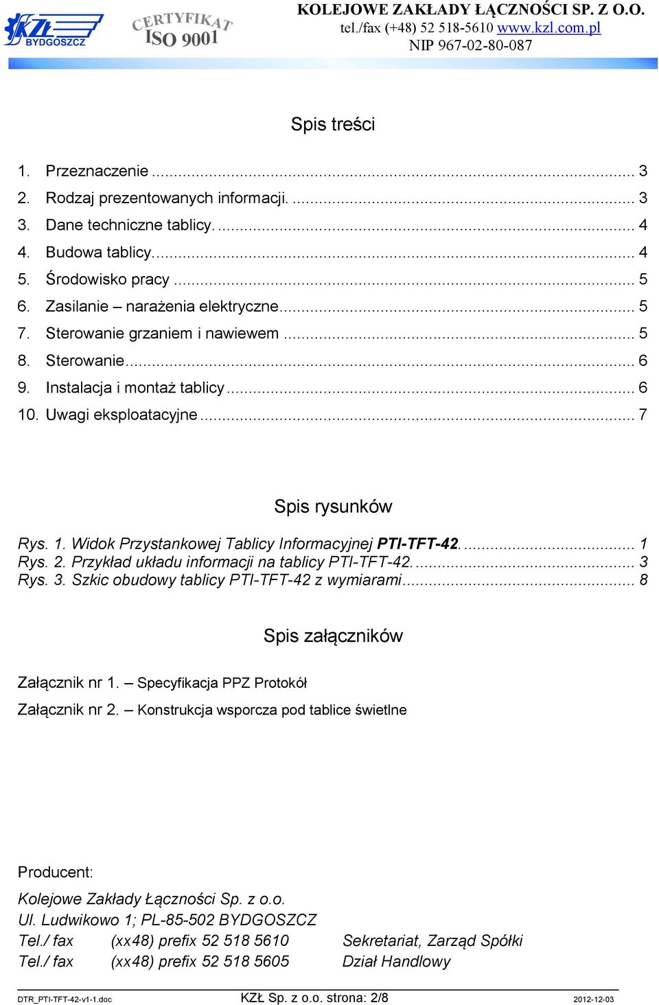 Uwagi eksploatacyjne... 7 Spis rysunków Rys. 1. Widok Przystankowej Tablicy Informacyjnej PTI-TFT-42.... 1 Rys. 2. Przykład układu informacji na tablicy PTI-TFT-42.... 3 
