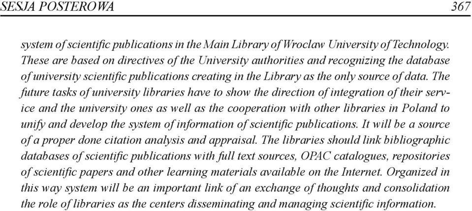 The future tasks of university libraries have to show the direction of integration of their service and the university ones as well as the cooperation with other libraries in Poland to unify and