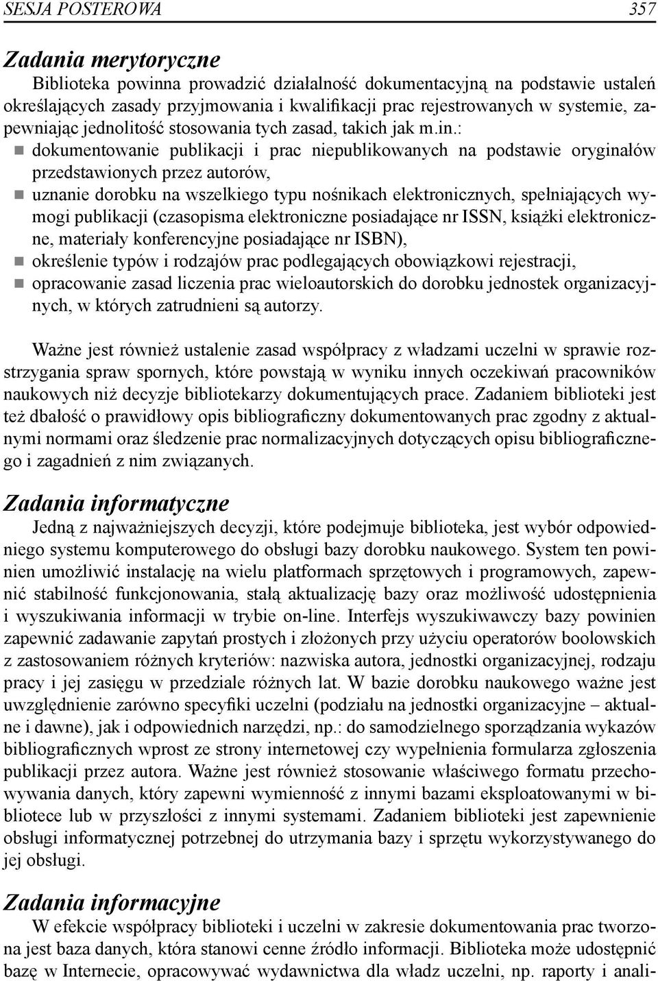 : dokumentowanie publikacji i prac niepublikowanych na podstawie oryginałów przedstawionych przez autorów, uznanie dorobku na wszelkiego typu nośnikach elektronicznych, spełniających wymogi